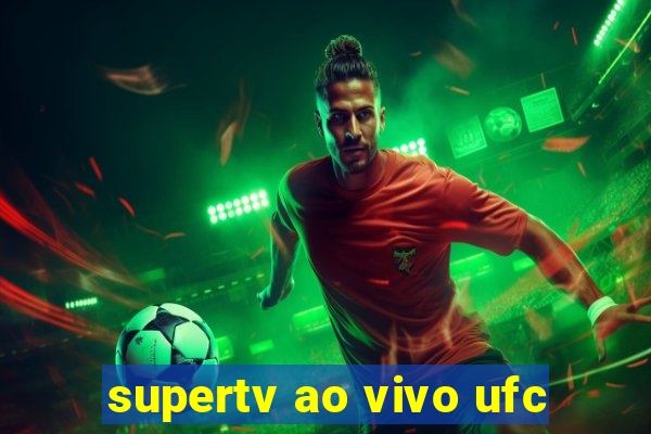 supertv ao vivo ufc