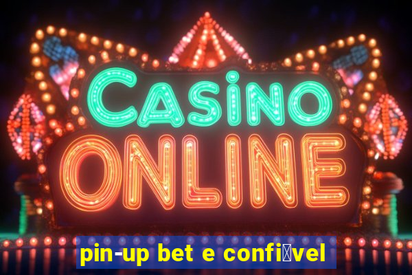 pin-up bet e confi谩vel