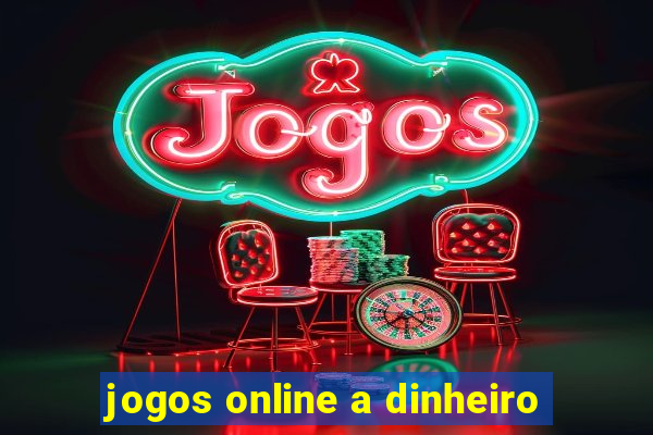 jogos online a dinheiro