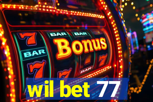 wil bet 77