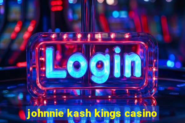 johnnie kash kings casino