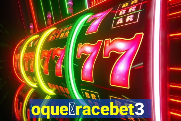 oque茅racebet365