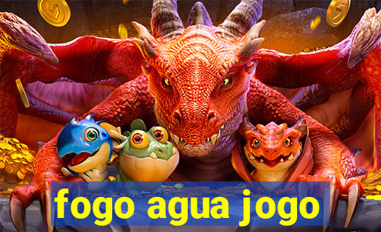 fogo agua jogo