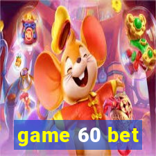 game 60 bet