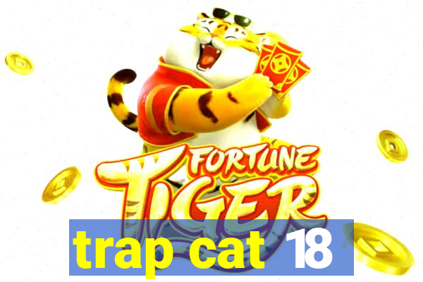 trap cat 18