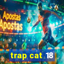 trap cat 18