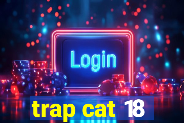 trap cat 18