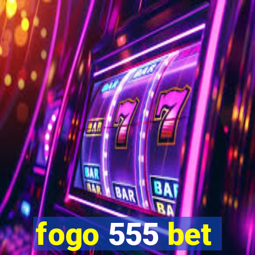 fogo 555 bet