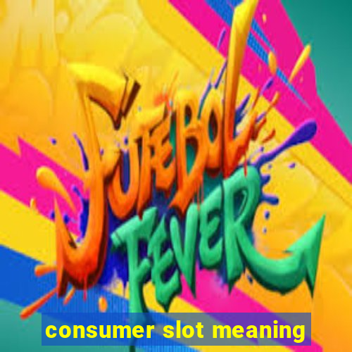 consumer slot meaning