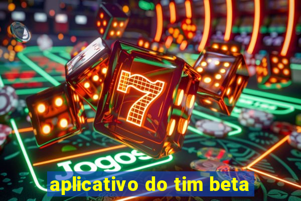 aplicativo do tim beta