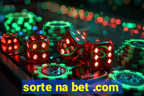 sorte na bet .com