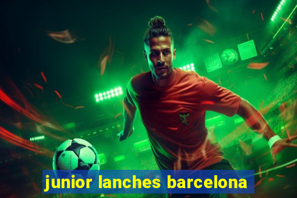 junior lanches barcelona