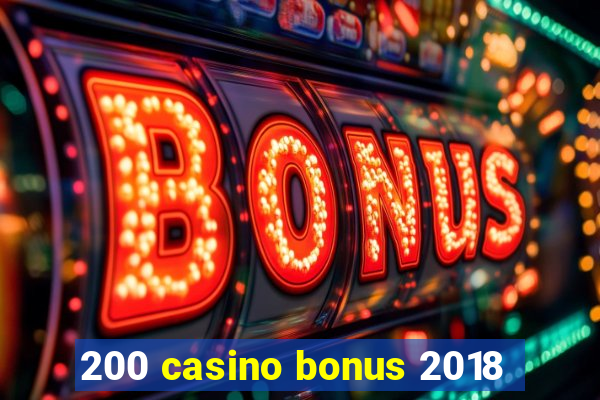 200 casino bonus 2018