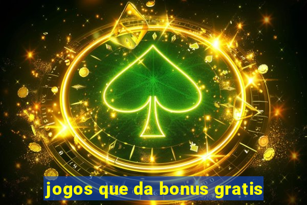 jogos que da bonus gratis