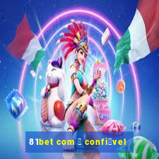 81bet com 茅 confi谩vel