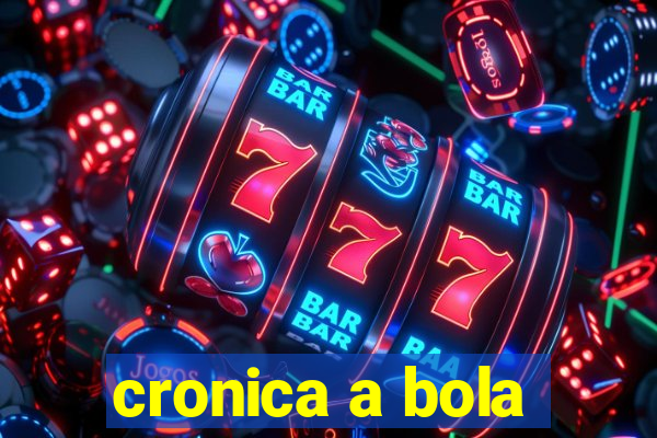 cronica a bola