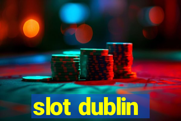 slot dublin