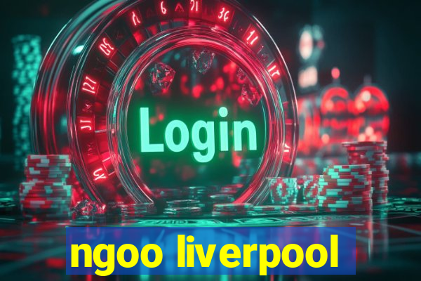 ngoo liverpool