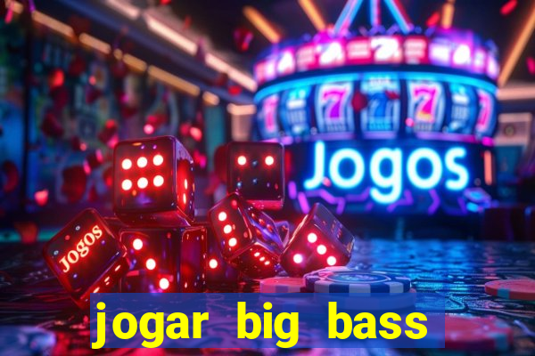 jogar big bass bonanza gratis