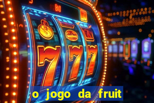 o jogo da fruit paga mesmo