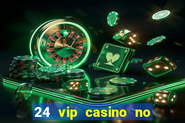 24 vip casino no deposit bonus codes