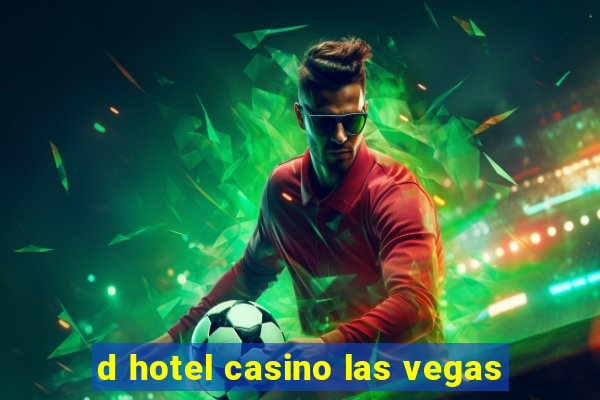 d hotel casino las vegas