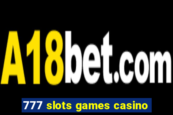 777 slots games casino