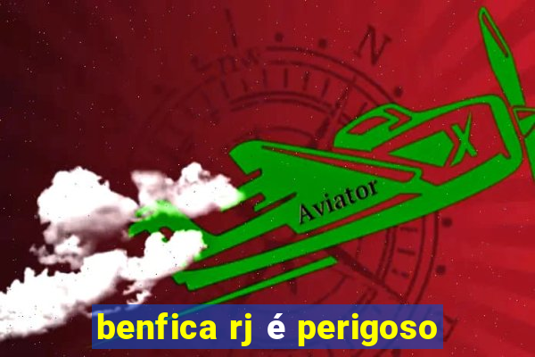 benfica rj é perigoso