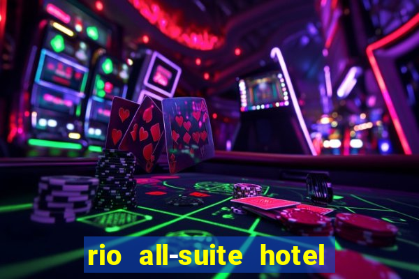 rio all-suite hotel & casino in las vegas