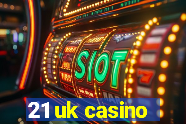 21 uk casino