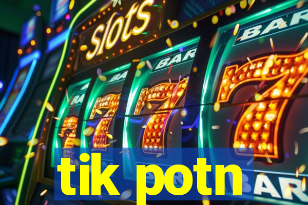 tik potn