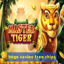 huge casino free chips