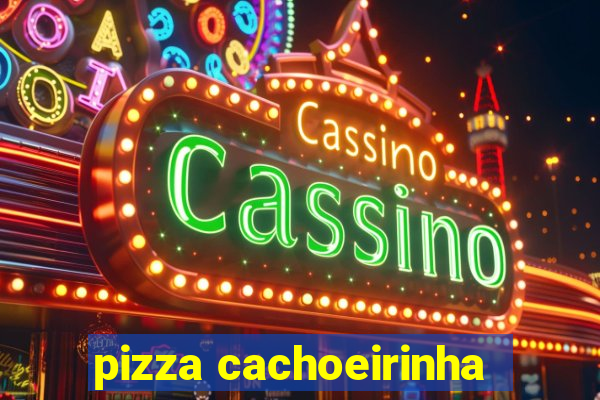 pizza cachoeirinha