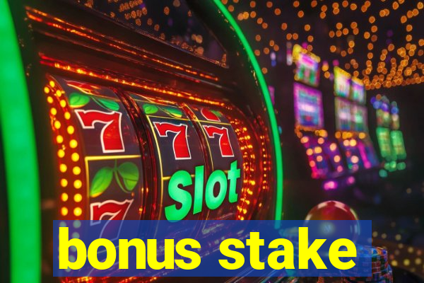 bonus stake