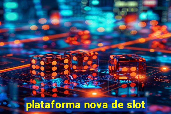 plataforma nova de slot