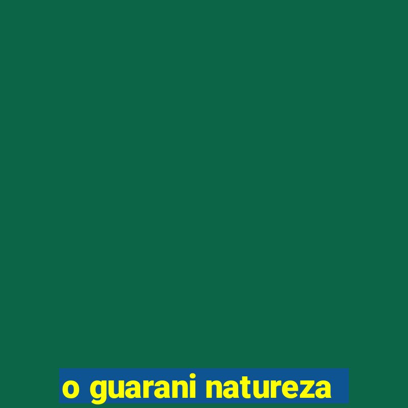 o guarani natureza