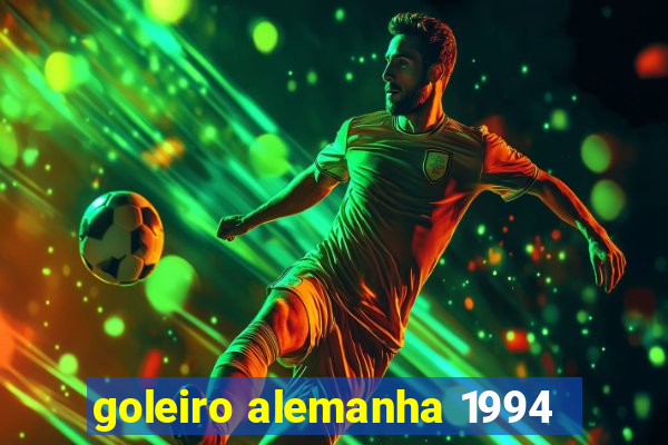 goleiro alemanha 1994