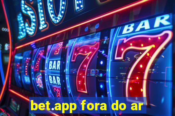 bet.app fora do ar