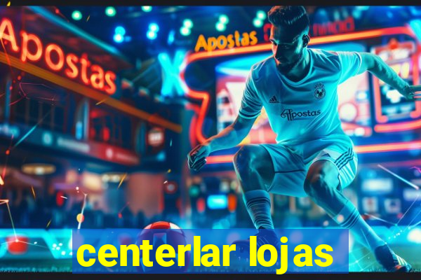 centerlar lojas