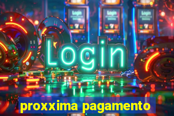 proxxima pagamento