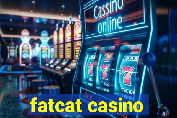 fatcat casino