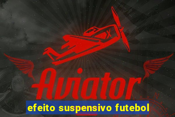 efeito suspensivo futebol