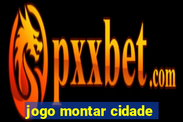 jogo montar cidade