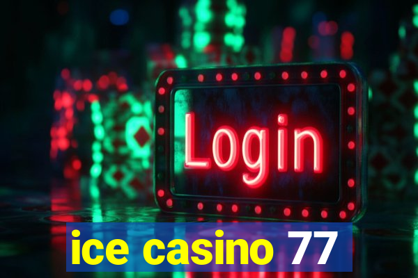 ice casino 77