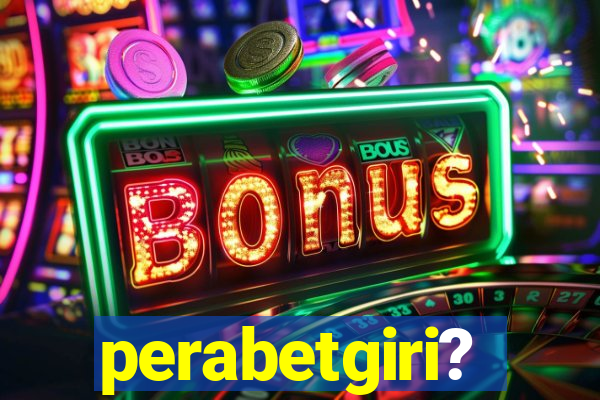 perabetgiri?