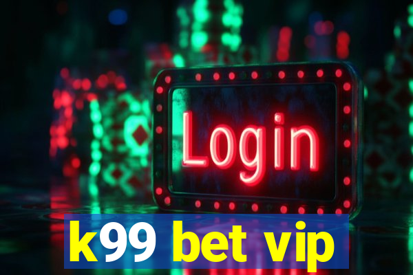 k99 bet vip