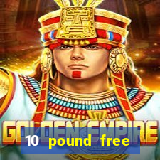 10 pound free casino no deposit