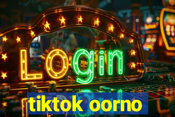 tiktok oorno