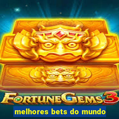 melhores bets do mundo