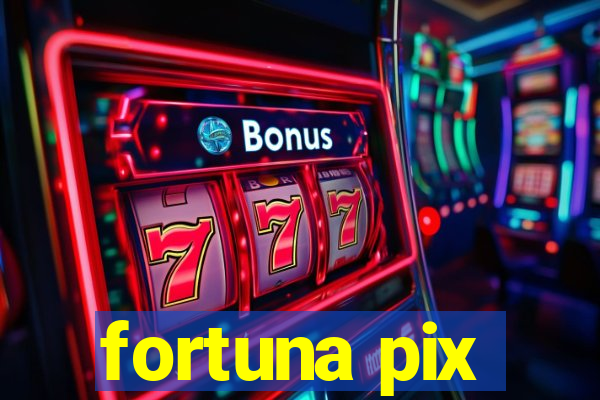 fortuna pix